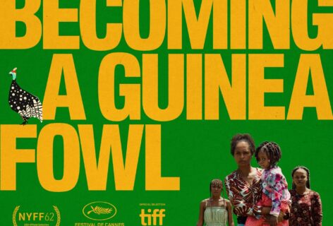 Title of film, On Becoming A Guinea Fowl in big yellow letters with a green background fills the movie poster. The bottom left are three black women in colorful clothing and the one in the foreground is holding a child. Small. animated looking drawings of guinea fowls are in the upper right and on the left of the poster.