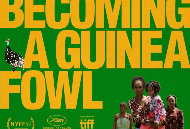 Title of film, On Becoming A Guinea Fowl in big yellow letters with a green background fills the movie poster. The bottom left are three black women in colorful clothing and the one in the foreground is holding a child. Small. animated looking drawings of guinea fowls are in the upper right and on the left of the poster.